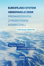 Okładka - Europejski system obserwacji Ziemi prowadzonych z przestrzeni kosmicznej - Zbigniew Czachór, Arkadiusz Jan Sójka