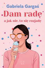 Okładka - Dam radę, a jak nie, to się rozjadę - Gabriela Gargaś