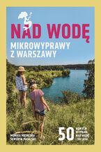 Okładka - Nad wodę. Mikrowyprawy z Warszawy - Monika Masalska, Seweryn Masalski