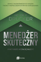 Okładka - Menedżer skuteczny. Efektywności można się nauczyć - Peter F. Drucker