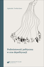Okładka - Podmiotowość polityczna w erze depolityzacji - Agnieszka Turska-Kawa