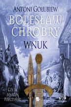 Okładka - Bolesław Chrobry (#5). Bolesław Chrobry. Wnuk - Antoni Gołubiew