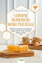 Okładka - Cudowne właściwości wosku pszczelego - Petra Ahnert