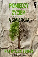 Okładka - Pomiędzy życiem a śmiercią - Patrycja Żurek