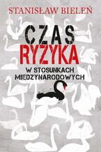 Okładka - Czas ryzyka w stosunkach międzynarodowych - Stanisław Bieleń