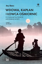 Okładka - Wdowa, Kapłan i Łowca Ośmiornic. O znikającym świecie japońskiej wyspy - Amy Chavez
