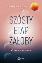 Okładka - Szósty etap żałoby. W poszukiwaniu sensu - David Kessler