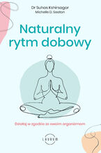 Okładka - Naturalny rytm dobowy. Działaj w zgodzie ze swoim organizmem - dr Suhas Kshirsagar, Michelle D. Seaton