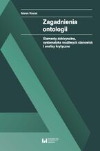 Okładka - Zagadnienia ontologii. Elementy doktrynalne, systematyka możliwych stanowisk i analizy krytyczne - Marek Rosiak