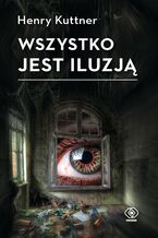 Okładka - Wszystko jest iluzją - Henry Kuttner