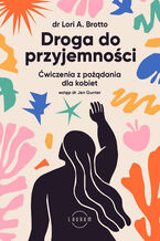 Okładka - Droga do przyjemności. Ćwiczenia z pożądania dla kobiet - Lori Brotto