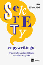 Okładka - Sekrety copywritingu. O mocy słów, dzięki którym sprzedasz wszystko - Jim Edwards