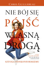 Okładka - Nie bój się pójść własną drogą. Sztuka nonkonformizmu - Chris Guillebeau