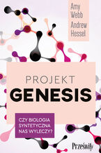 Okładka - Projekt Genesis. Czy biologia syntetyczna nas wyleczy? - Amy Webb, Andrew Hessel