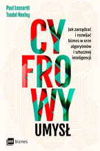 Okładka - Cyfrowy umysł. Jak zarządzać i rozwijać biznes w erze algorytmów i sztucznej inteligencji - Paul Leonardi, Tsedal Neeley