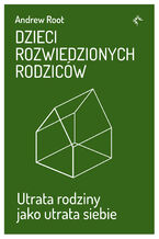 Okładka - Dzieci rozwiedzionych rodziców. Utrata rodziny jako utrata siebie - Andrew Root