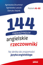 Okładka - 144 najważniejsze angielskie rzeczowniki. Na skróty do znajomości języka angielskiego - Agnieszka Drummer, Agnieszka Laszuk, Danuta Olejnik