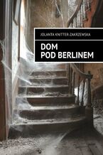 Okładka - Dom pod Berlinem - Jolanta Knitter-Zakrzewska