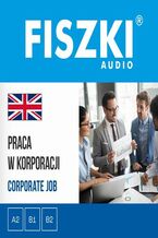 Okładka - FISZKI audio - angielski biznes - Praca w korporacji - Agnieszka Żebracka-Walasek