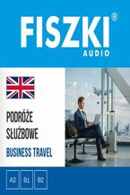 Okładka - FISZKI audio - angielski biznes - Podróże służbowe - Patrycja Wojsyk