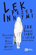 Okładka - Lęk przed innymi Jak radzić sobie z lękiem społecznym - Christophe André, Patrick Légeron, Antoine Pelissolo