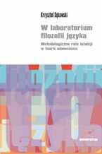 Okładka - W laboratorium filozofii języka. Metodologiczna rola intuicji w teorii odniesienia - Krzysztof Sękowski