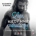 Okładka - Lato, kiedy mnie odnalazłeś. Pewnego lata. Tom 3 - Elizabeth O'Roark