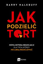 Okładka - Jak podzielić tort. Nowa metoda negocjacji dla tych, którzy nie lubią negocjować - Barry Nalebuff