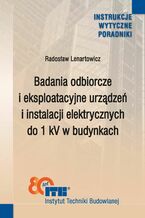Okładka - Badania odbiorcze i eksploatacyjne urządzeń i instalacji elektrycznych do 1 kV w budynkach - Radosław Lenartowicz