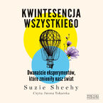 Okładka - Kwintesencja wszystkiego. Dwanaście eksperymentów, które zmieniły nasz świat - Suzie Sheehy