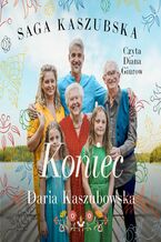 Okładka - Saga kaszubska. Tom 8. Koniec - Daria Kaszubowska