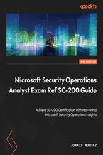 Okładka - Microsoft Security Operations Analyst Exam Ref SC-200 Guide. Achieve SC-200 Certification with real-world Microsoft Security Operations insights - Second Edition - Steve Miles, Junaid Mumtaz
