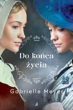 Okładka - Do końca życia - Gabrielle Meyer