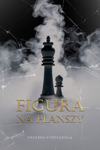 Okładka - Figura na planszy - Paulina Stróżańska
