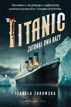 Okładka - Titanic zatonął dwa razy - Izabela Żukowska
