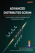 Okładka - Advanced Distributed Scrum. A concise guide to building and leading remote and hybrid Scrum Teams - Kelley O'Connell, Darren Wilmshurst, Lindy Quick