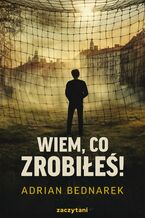 Okładka - Wiem, co zrobiłeś! - Adrian Bednarek