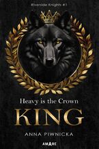 Okładka - Heavy is the Crown. King. Riverside Knights. Tom 1 - Anna Piwnicka