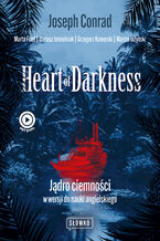 Okładka - Heart of Darkness. Jądro ciemności w wersji do nauki angielskiego - Joseph Conrad, Marta Fihel, Dariusz Jemielniak, Grzegorz Komerski, Marcin Jażyński