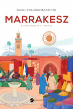 Okładka - Marrakesz. Miasto świętych i gwiazd - Beata Lewandowska-Kaftan