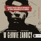 W głowie zabójcy. Pierwszy polski profiler kryminalny na tropie najgłośniejszych zbrodni