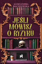 Okładka - Jeśli mówisz o ryzyku - Aleksandra Maciejowska