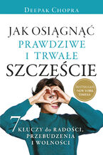 Okładka - Jak osiągnąć prawdziwe i trwałe szczęście - Deepak Chopra