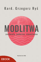 Okładka - Modlitwa Zuchwała, pokorna, nieustanna. Zuchwała, pokorna, nieustanna - kard. Grzegorz Ryś
