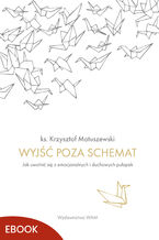 Okładka - Wyjść poza schemat. Jak uwolnić się z emocjonalnych i duchowych pułapek - ks. Krzysztof Matuszewski