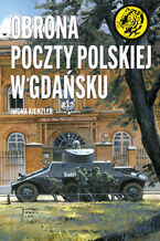 Okładka - Obrona Poczty Polskiej w Gdańsku - Iwona Kienzler