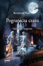 Okładka - Pogranicza czasu. Opowieści magiczne - Krzysztof Kuś