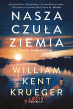 Okładka - Nasza czuła ziemia - William Kent Krueger