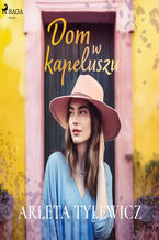 Okładka - Dom w kapeluszu - Arleta Tylewicz