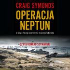 Okładka - Operacja Neptun. D-Day i inwazja Aliantów na okupowaną Europę - Craig Symonds